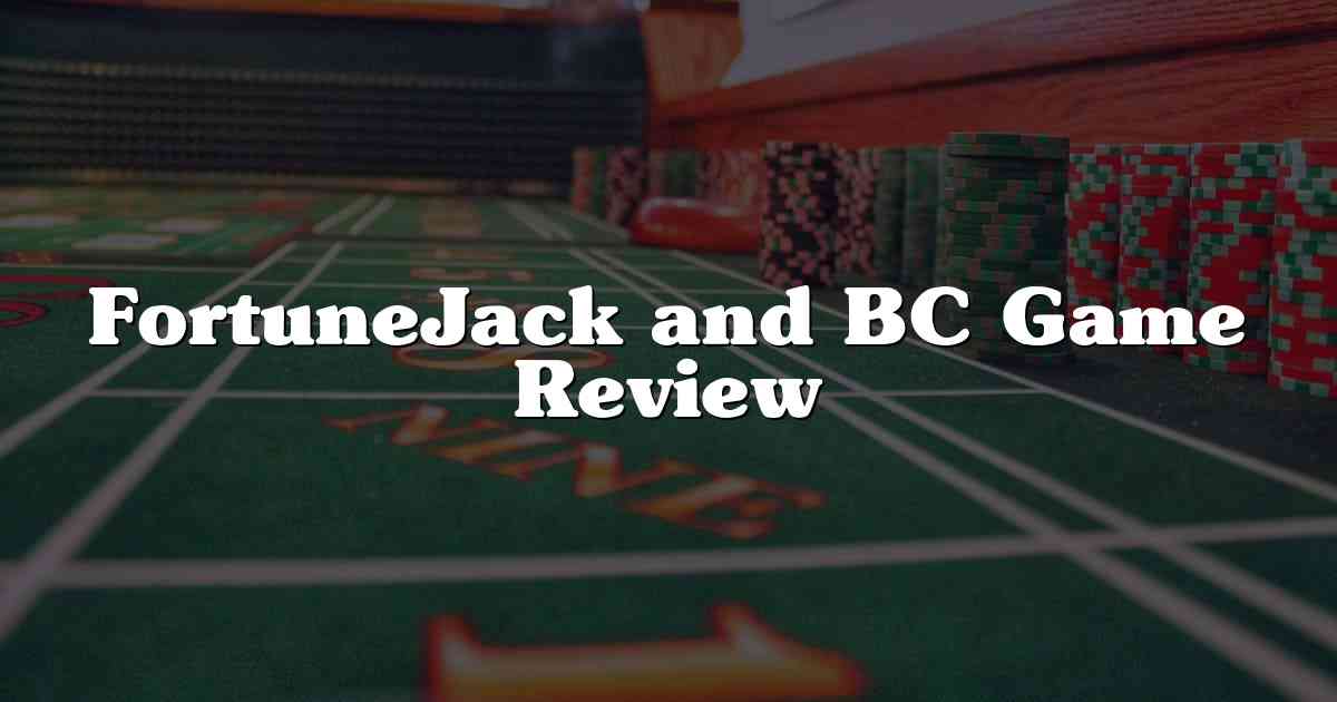 FortuneJack and BC Game Review