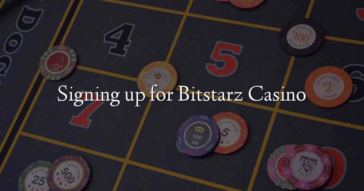 Signing up for Bitstarz Casino
