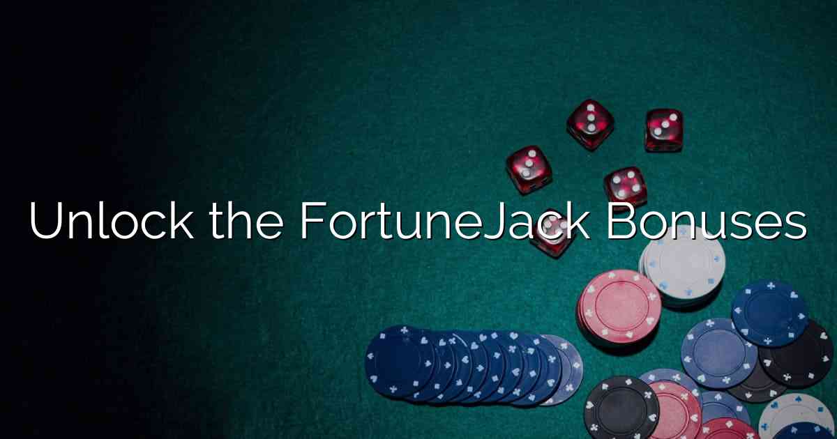 Unlock the FortuneJack Bonuses