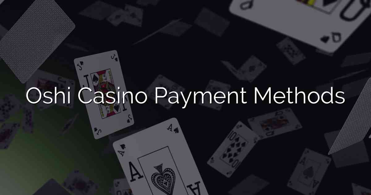 Oshi Casino Payment Methods