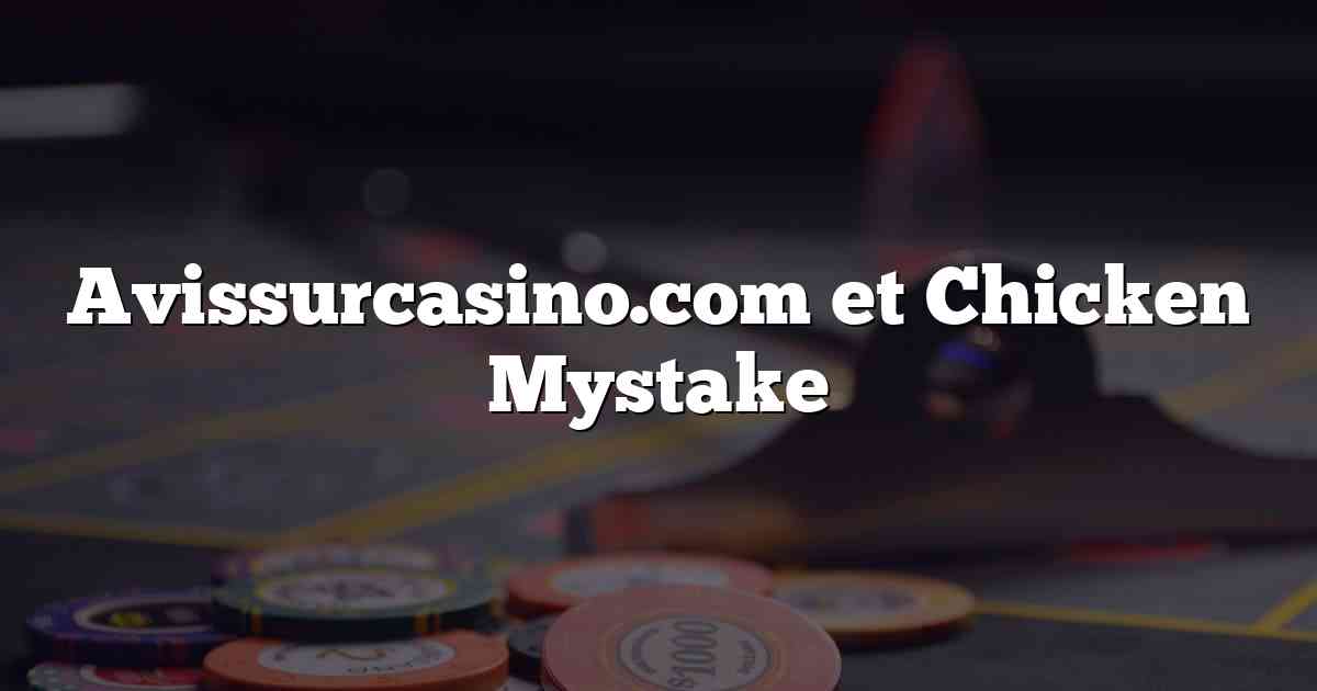 Avissurcasino.com et Chicken Mystake